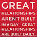 Great relationships aren't built in a day - great relationships are built daily.