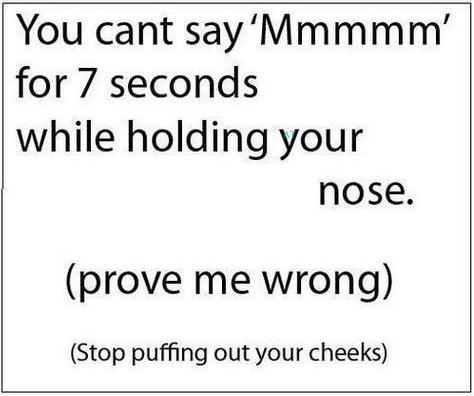 You Can't Say Mmmmm For 7 Seconds While Holding Your Nose