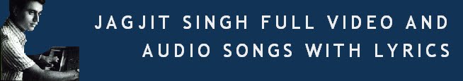 Jagjit Singh Online Radio Full Video and Audio Songs with Lyrics