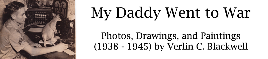 My Daddy Went to War :: Photos, Drawings, and Paintings (1938 - 1945) by Verlin C. Blackwell