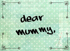 http://www.mamawearpapashirt.com/dear-mummy/