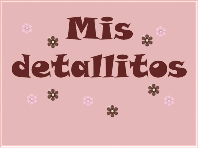 Mis detallitos ✿