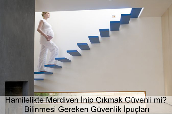 Hamilelikte (Gebelikte) Merdiven İnip Çıkmak Güvenli mi? Hamilelikte (Gebelikte) Merdiven İnip Çıkmak Güvenli mi?