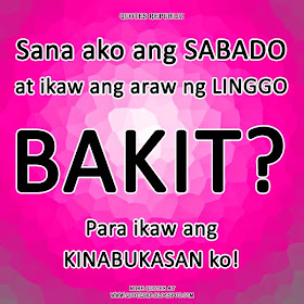 Sana ako ang Sabado at ikaw ang araw ng Linggo. Bakit? Para ikaw ang kinabukasan ko!