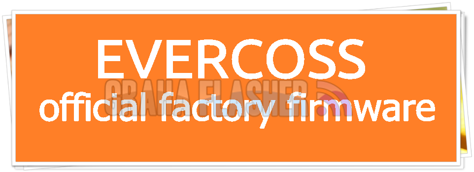 Kumpulan Firmware Evercoss All Type (Evercoss Unbrick Firmware) Kumpulan Firmware Evercoss All Type (Evercoss Unbrick Firmware)
