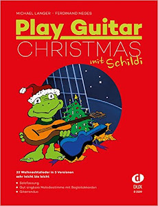Play Guitar Christmas (mit Schildi): 33 der besten Weihnachtslieder für Gitarre in drei Versionen: 33 Weihnachtslieder in 3 Versionen - sehr leicht bis leicht