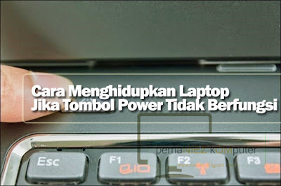 cara menghidupkan laptop jika tombol power tidak berfungsi