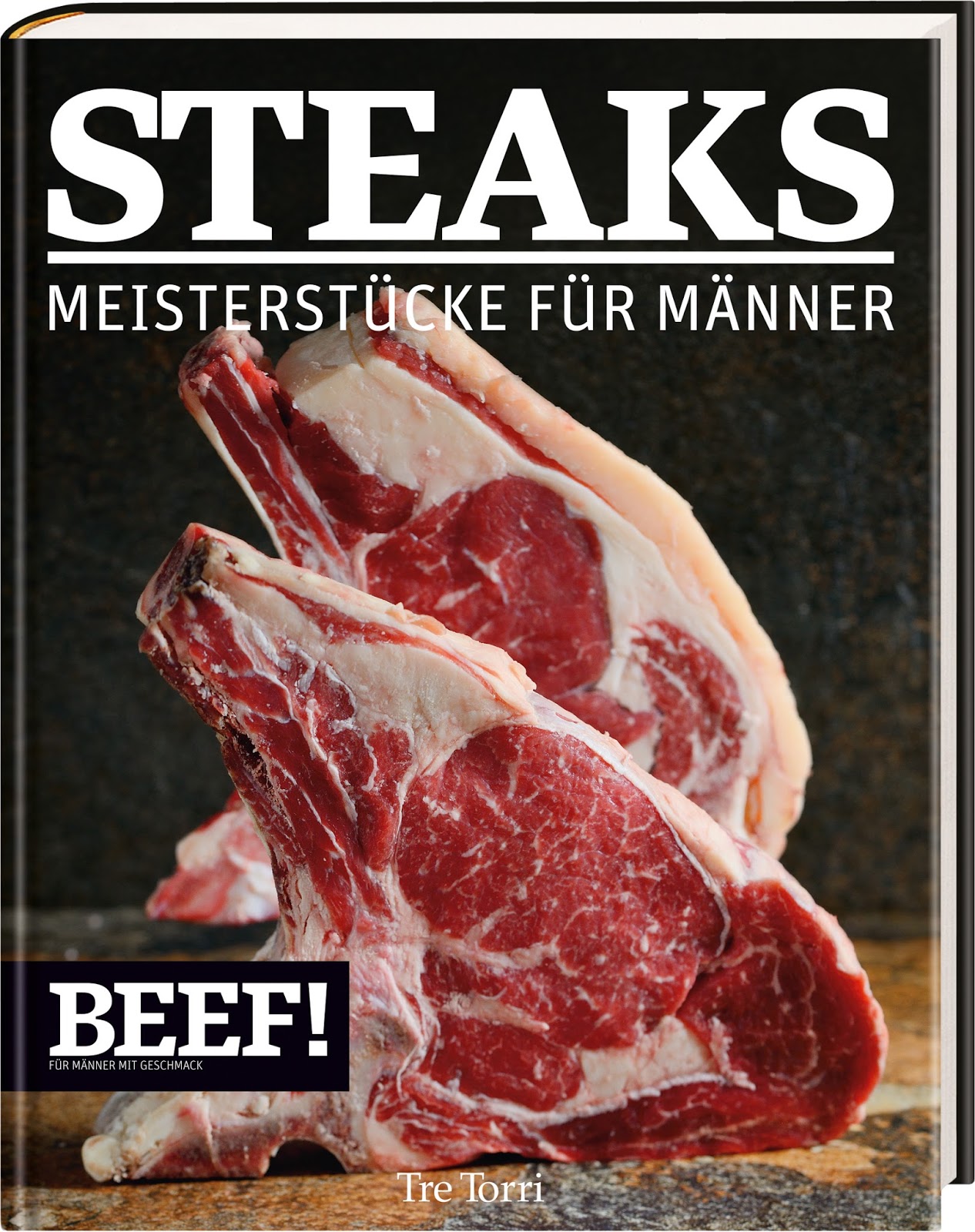 Steaks - Meisterstücke für Männer, das Buch zur Beef! Fotograf: Peter Schulte für Tre Torri Verlag | Arthurs Tochter Kocht by Astrid Paul