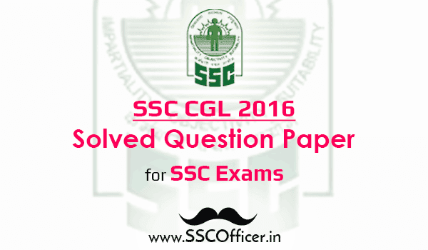 SSC CGL 2016 - Full Solved Question Paper with Solutions [Download PDF] - SSC Officer