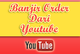 Banjir Order dari Youtube Banjir Order dari Youtube