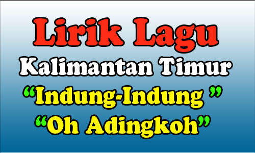Lirik Lagu Indung Indung Oh Adingkoh Dari Kalimantan Timur Media Pendidikan