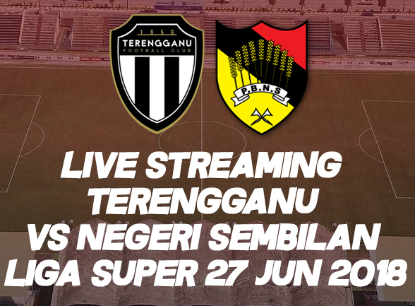 Live Streaming Terengganu vs Negeri Sembilan Liga Super 27 Jun 2018 Live Streaming Terengganu vs Negeri Sembilan Liga Super 27 Jun 2018