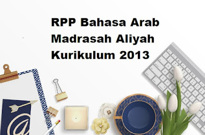 RPP Bahasa Arab MA Kelas X, XI, XII Semester 1 dan 2 Kurikulum 2013
