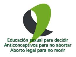 ¡Educación sexual para decidir, Anticonceptivos para no abortar y Aborto legal para no morir!