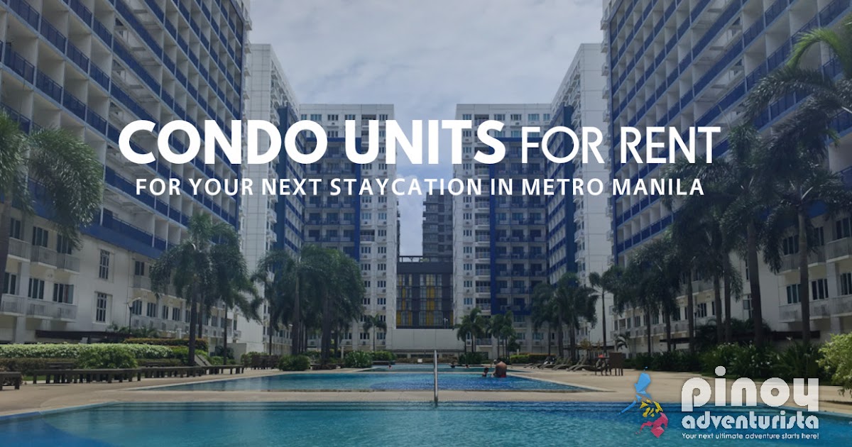 STAYCATION IN METRO MANILA Serviced Residences and Condominium Units