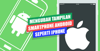 Cara Mengubah Tampilan Android Menjadi iPhone Cara Mengubah Tampilan Android Menjadi iPhone