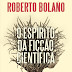 Quetzal | "O Espírito da Ficção Científica" de Roberto Bolaño