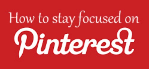 How To Stay Focused On Pinterest