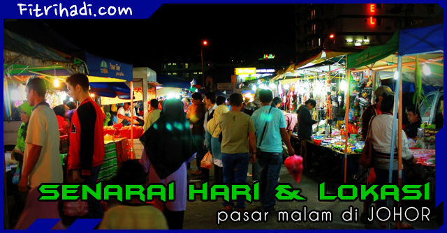 (Senarai) Hari Dan Lokasi Tempat Pasar Malam Di Johor