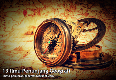 13 Ilmu Penunjang Geografi | http://www.mata-pelajaran-geografi.blogspot.com Ilmu Penunjang Geografi, Apa saja Ilmu Penunjang Geografi, Belajar Geografi.
