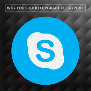 Why you should upgrade to Skype 8.0 | How to upgrade Skype 8.0 