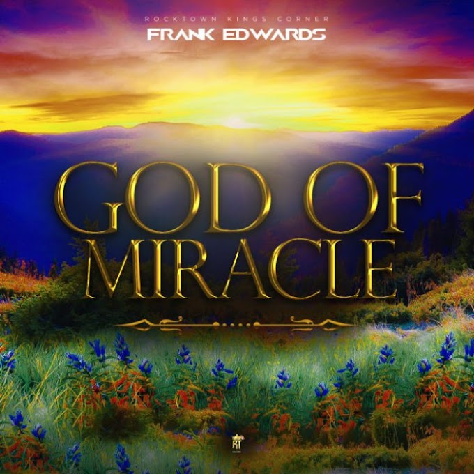 DOWNLOAD MP3: Frank Edwards - God of Miracle