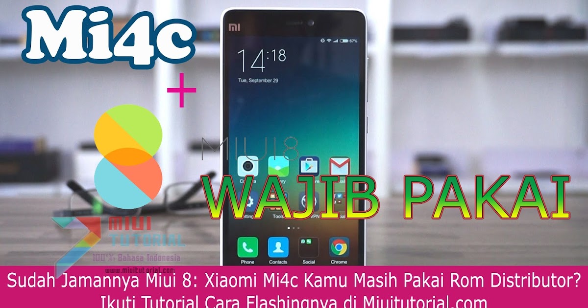 Sudah Jamannya Miui 8 Xiaomi Mi4c Kamu Masih Pakai Rom Distributor Ikuti Tutorial Cara Flashingnya Di Miuitutorial Com