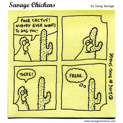 Savage Chichens - Poor Cactus! Nobody ever wants to hug you! - There! - Freak.