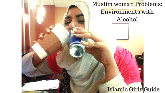 This image is about Environments with Alcohol Muslim woman Problems: Environments with Alcohol | Islamic Girls Guide