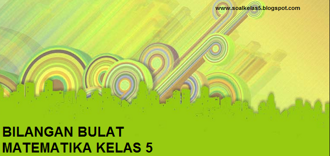 Soal UH Baru Matematika Kelas 5 Semester 1 Bab Bilangan Bulat Ratu Soal kelas 5 Soal UH Baru Matematika Kelas 5 Semester 1 Bab Bilangan Bulat Ratu Soal kelas 5