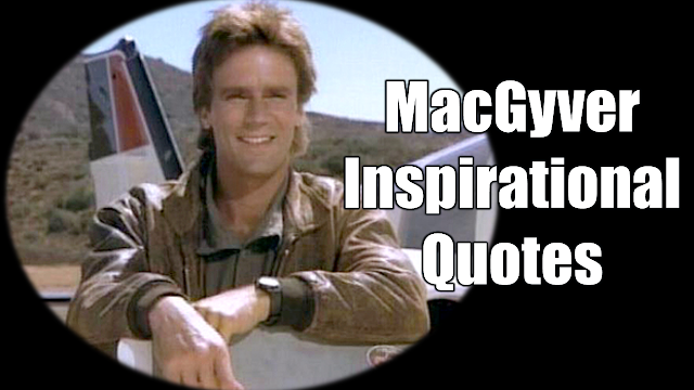 Header image of the article: "44 Inspirational MacGyver Quotes For Knowledge And Resourcefulness" - A selection of quotes from the 80s classic TV Show MacGyver to inspire to use your knowledge and available resources.