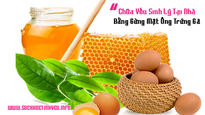 chữa Yếu Sinh Lý bằng gừng, mật ông, trứng gà
