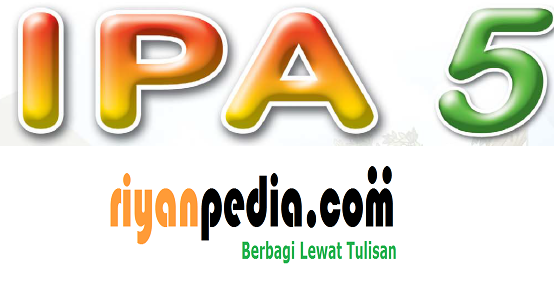 Materi IPA Kelas 5 SD Semester 2 KTSP RIYANPEDIA