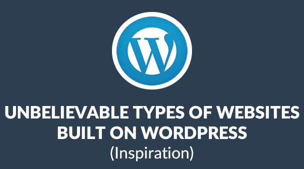 8 Unbelievable Types of Websites Built on WordPress (& How t