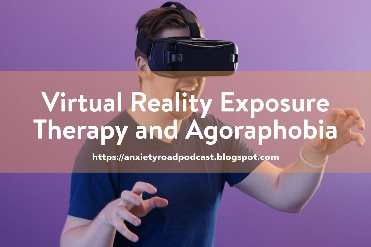 Show 079 Virtual Reality Exposure Therapy and Agoraphobia
