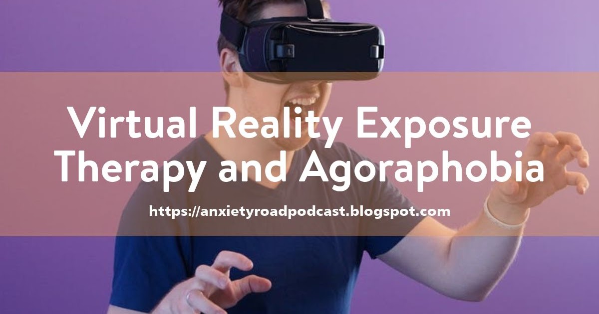 Show 079 Virtual Reality Exposure Therapy and Agoraphobia