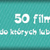 50 Filmów, Do Których Lubię Wracać