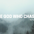 The God Who Chases (My God Story)