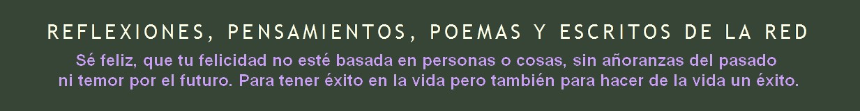 Reflexiones, Pensamientos, Poemas y Escritos de la Red