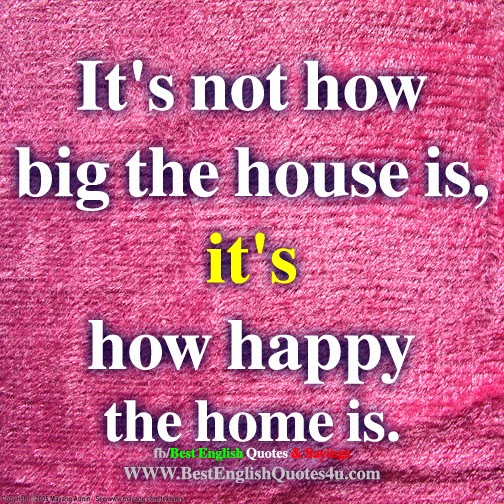 It's not how big the house is,...