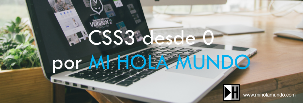 CSS3 desde 0 por MI HOLA MUNDO CSS3 desde 0 por MI HOLA MUNDO
