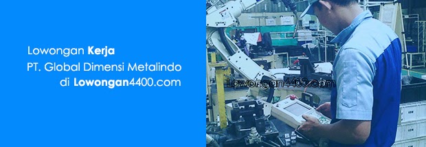 Lowongan Kerja Pt Global Dimensi Metalindo Jababeka Cikarang