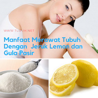 Manfaat Merawat Tubuh Dengan Jeruk Lemon dan Gula Pasir Manfaat Merawat Tubuh Dengan Jeruk Lemon dan Gula Pasir