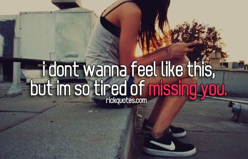 Miss You Quotes |  But I'm So Tired Of Missing You