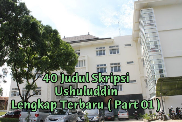40 Judul Skripsi Ushuluddin Lengkap Terbaru ( Part 01 )