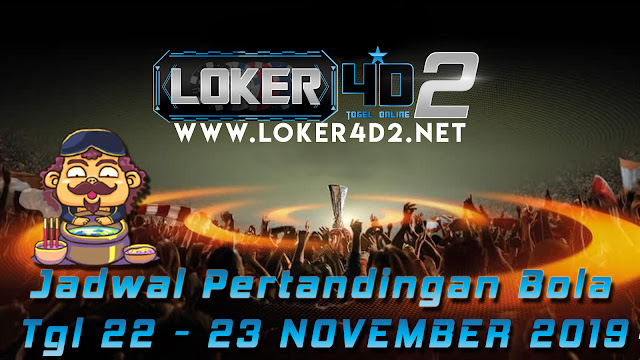 JADWAL PERTANDINGAN BOLA 22 – 23 NOVEMBER 2019