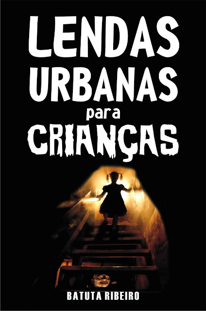 Lendas urbanas para crianças - Batuta Ribeiro