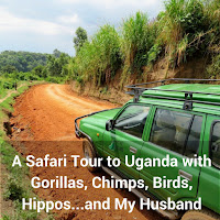 A Safari Tour to Uganda with Gorillas, Chimps, Birds, Hippos...and My Husband A Safari Tour to Uganda with Gorillas, Chimps, Birds, Hippos...and My Husband