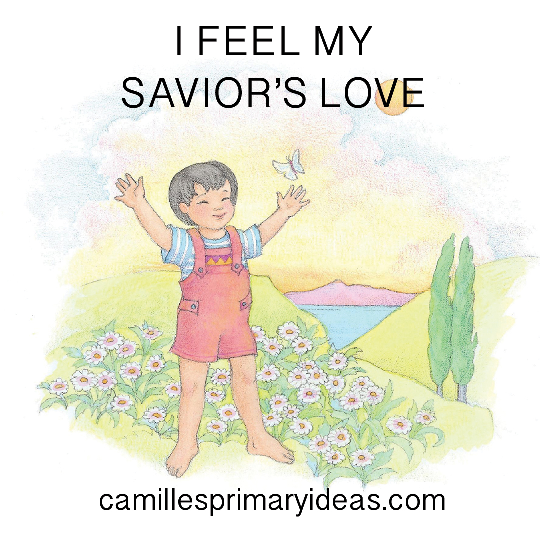 Camille S Primary Ideas I Feel My Savior S Love