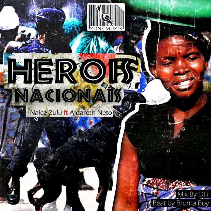 Naice Zulu ft Aldareth Neto Heróis Nacionais